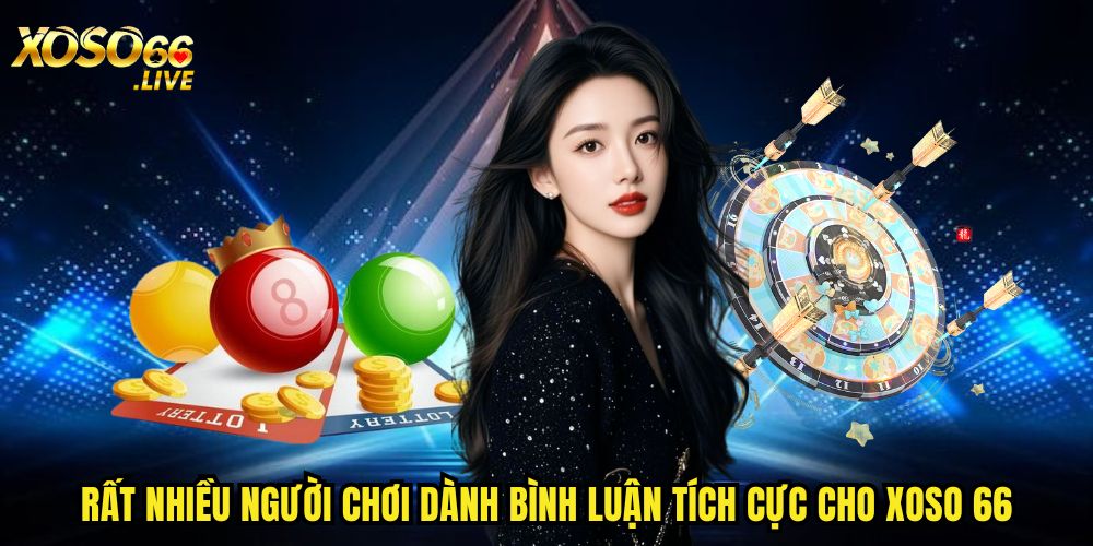 Rất nhiều người chơi dành bình luận tích cực cho XOSO 66