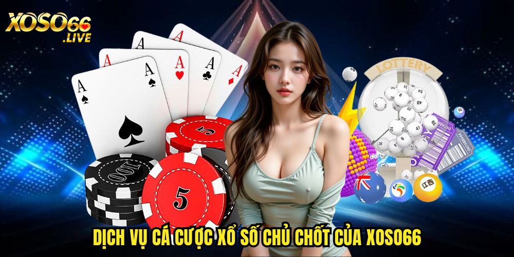 Dịch vụ cá cược xổ số chủ chốt của XOSO66