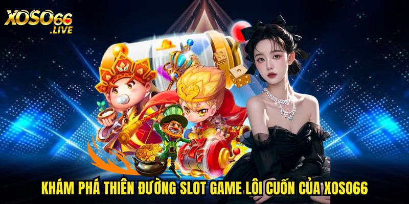 Khám phá thiên đường slot game lôi cuốn của Xoso66